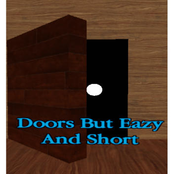 Doors But Eazy and Short
