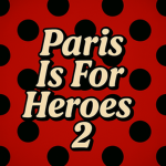 Paris is for Heroes 2