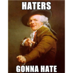 Haters Gonna Hate! :3