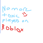 No more toxic people in roblox.