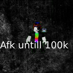 Afk until someone donates 100k