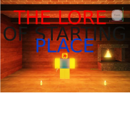 THE LORE OF THE STARTING PLACE!!