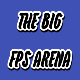 The Big FPS Arena (NO LONGER DISCONTINUED)