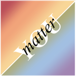 ~+*You Matter*+~