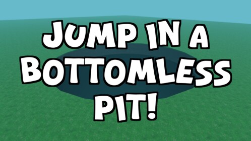 Jump In A Bottomless Pit!