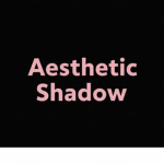 Aesthetic shandow