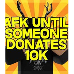 Afk until someone donates 100k