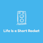 Life Is a Short Rocket