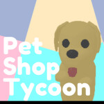 [NEW] Pet Shop Tycoon!