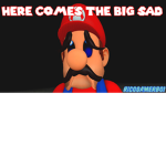 here comes the big sad sad's