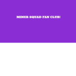 MINER SQUAD FAN CLUB!