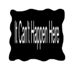 It Can't Happen Here