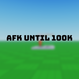 AFK until I get 100K