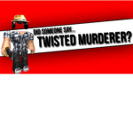 Twisted Murderer Hangout