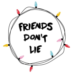Friends don't lie :)