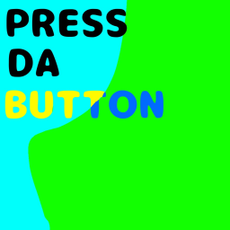 PRESS DA BUTTON!!