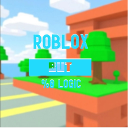 %0 Logic I QUIT BYE!!! jk (no updates for a bit)
