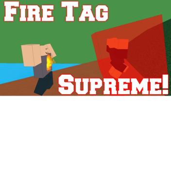 Fire Tag Supreme!