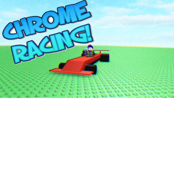 CHROME RACING!