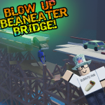 Blow up BeanEater bridge (ALL GEAR ALLOWED)