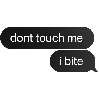 dont touch me i bite text bubble