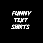 - Funny Text Shirts -