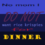 son do you want rice krispies for dinner