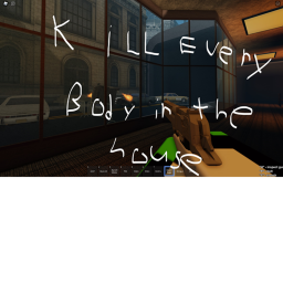 Kill everybody in the house