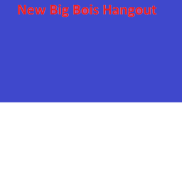 Big Bois Hangout