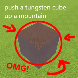 push a tungsten cube up a mountain together