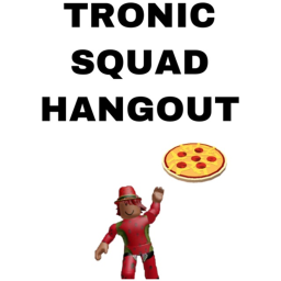 TRONIC SQUAD HANGOUT