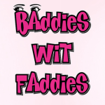 BADDIES WIT FADDIES
