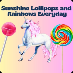 Sunshine Lollipops and Rainbows Everyday