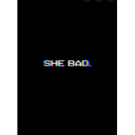 She bad