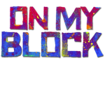 On My Block or OMB