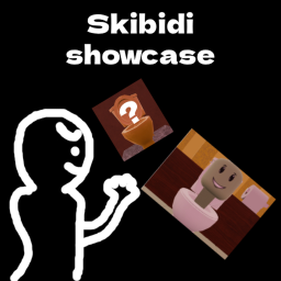 Skibidi Showcase (RELEASE)