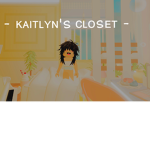 - ᴋᴀɪᴛʟʏɴ's ᴄʟᴏsᴇᴛ -