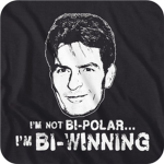I’m not bi-polar, I’m bi-winning.