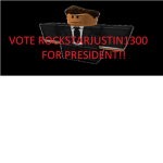 Vote Rockstarjustin1300 for PRESIDENT