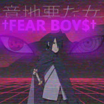 †FEAR BOY$†