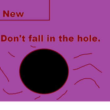 [New!] Don't fall in the hole.