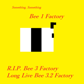 Bee 1 Factory