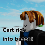 Cart ride into bacon!