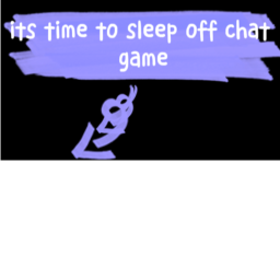 the its time to sleep off chat game