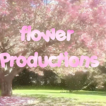 ~~flower productions~~