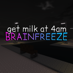 Get Milk at 4AM: Brainfreeze
