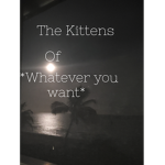 The kittens of *what ever you want*