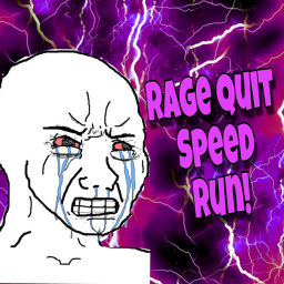 Rage Quit Speed Run! (Working On)