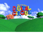 ! * ~ THE AMAZING DIGITAL CIRCUS ~ * !