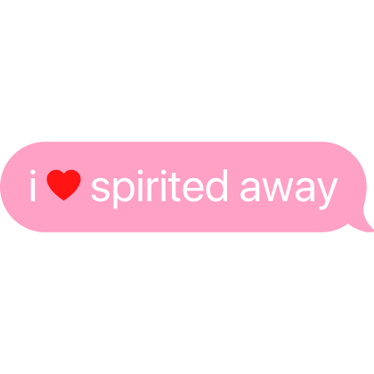 i heart spirited away text
